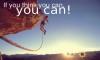 If you think you can…..you can!